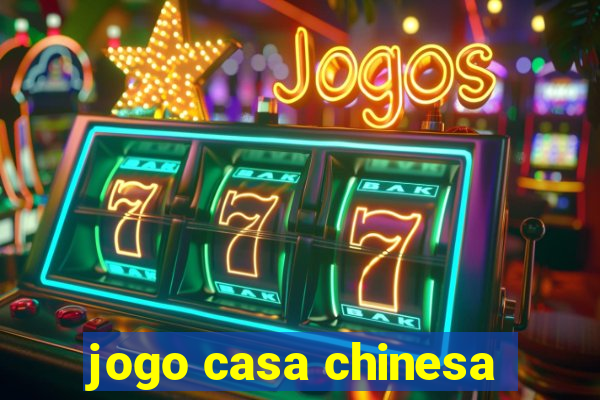 jogo casa chinesa